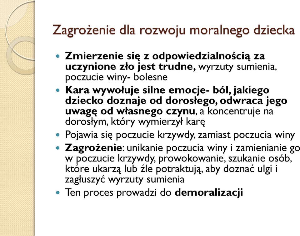 dorosłym, który wymierzył karę Pojawia się poczucie krzywdy, zamiast poczucia winy Zagrożenie: unikanie poczucia winy i zamienianie go w