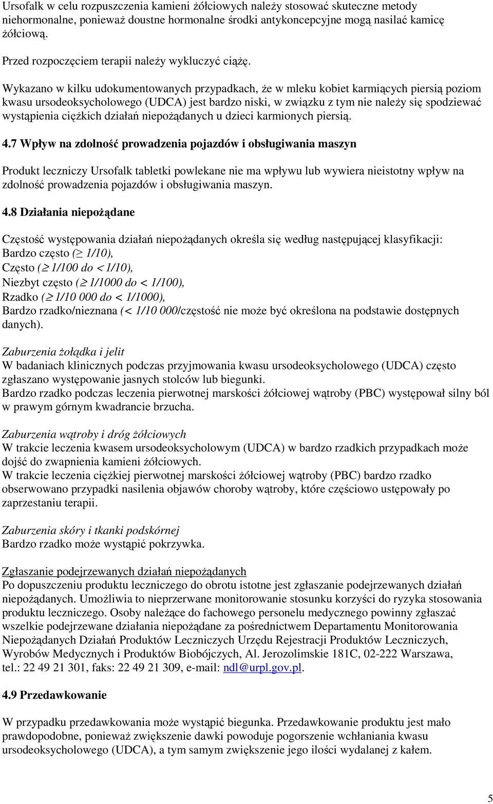 Wykazano w kilku udokumentowanych przypadkach, że w mleku kobiet karmiących piersią poziom kwasu ursodeoksycholowego (UDCA) jest bardzo niski, w związku z tym nie należy się spodziewać wystąpienia