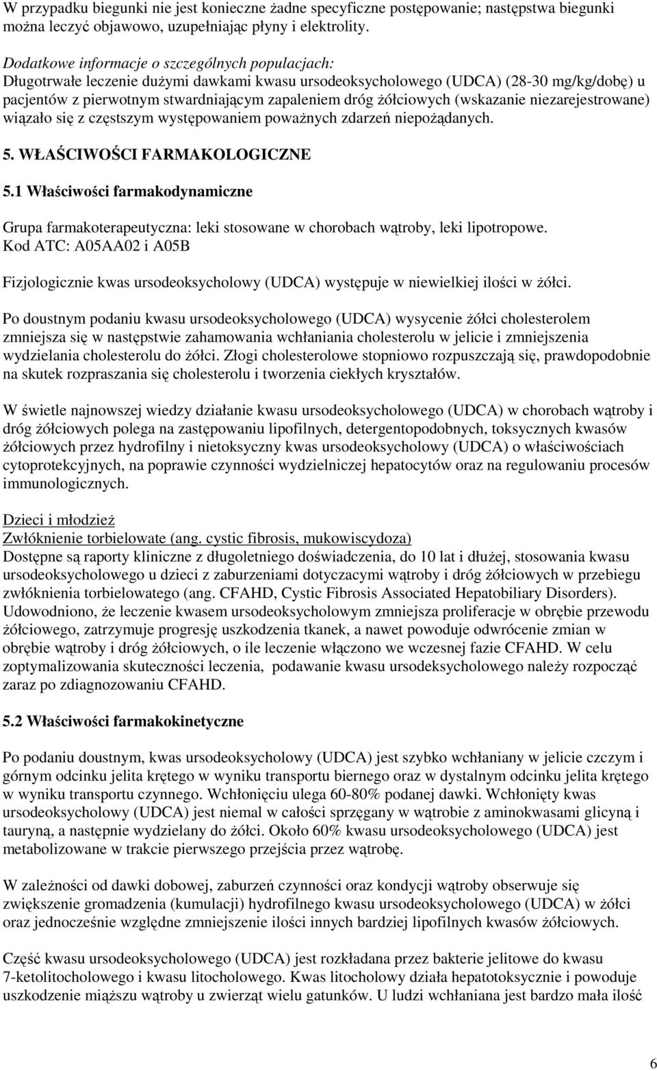 żółciowych (wskazanie niezarejestrowane) wiązało się z częstszym występowaniem poważnych zdarzeń niepożądanych. 5. WŁAŚCIWOŚCI FARMAKOLOGICZNE 5.