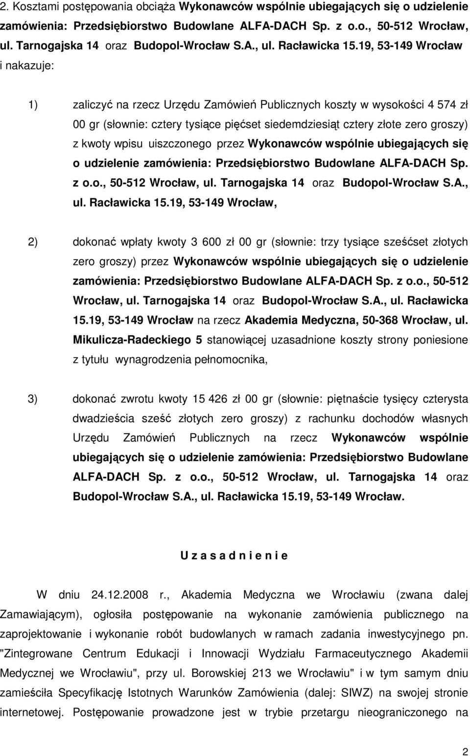 19, 53-149 Wrocław i nakazuje: 1) zaliczyć na rzecz Urzędu Zamówień Publicznych koszty w wysokości 4 574 zł 00 gr (słownie: cztery tysiące pięćset siedemdziesiąt cztery złote zero groszy) z kwoty