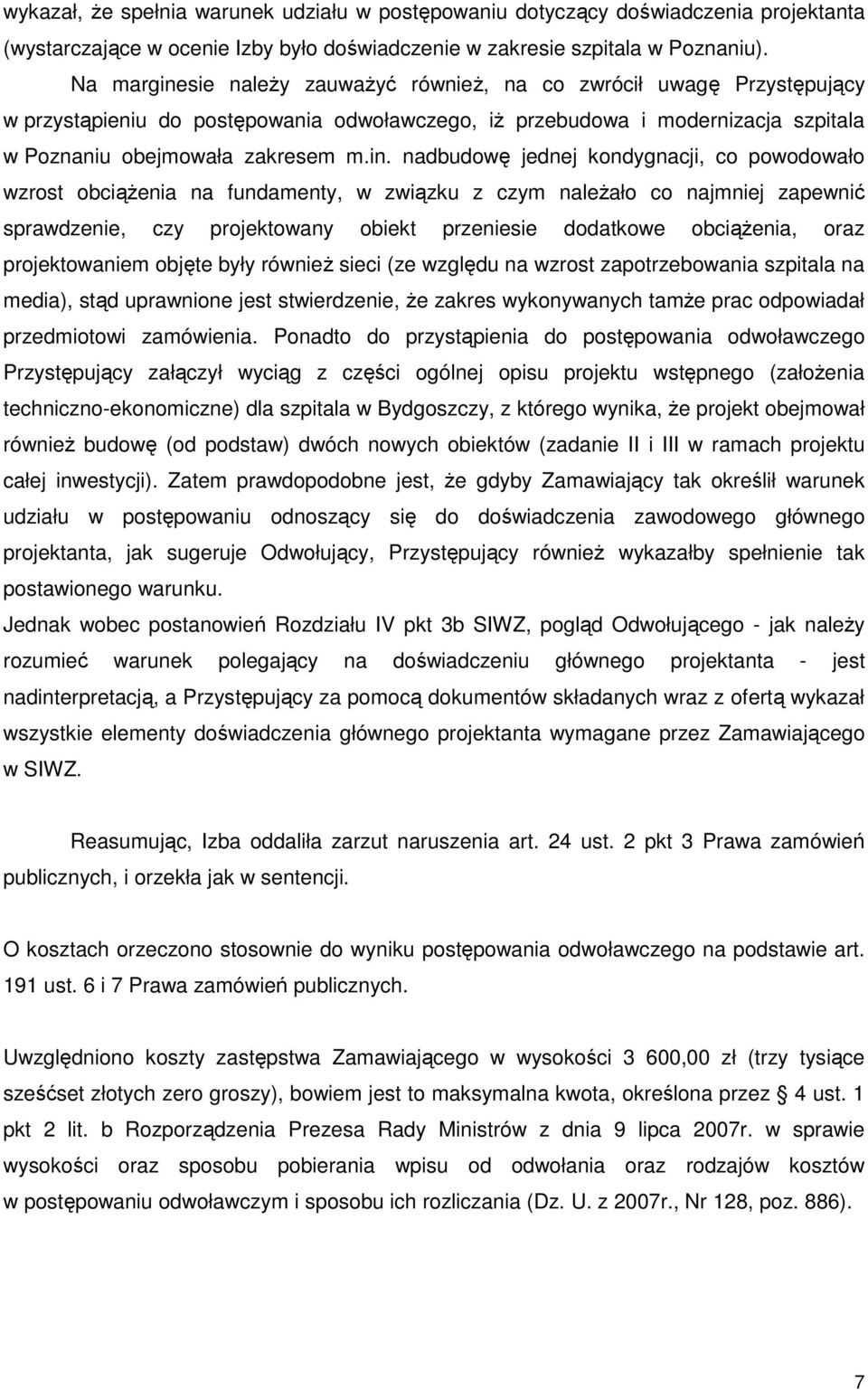 sie naleŝy zauwaŝyć równieŝ, na co zwrócił uwagę Przystępujący w przystąpieniu do postępowania odwoławczego, iŝ przebudowa i modernizacja szpitala w Poznaniu obejmowała zakresem m.in.