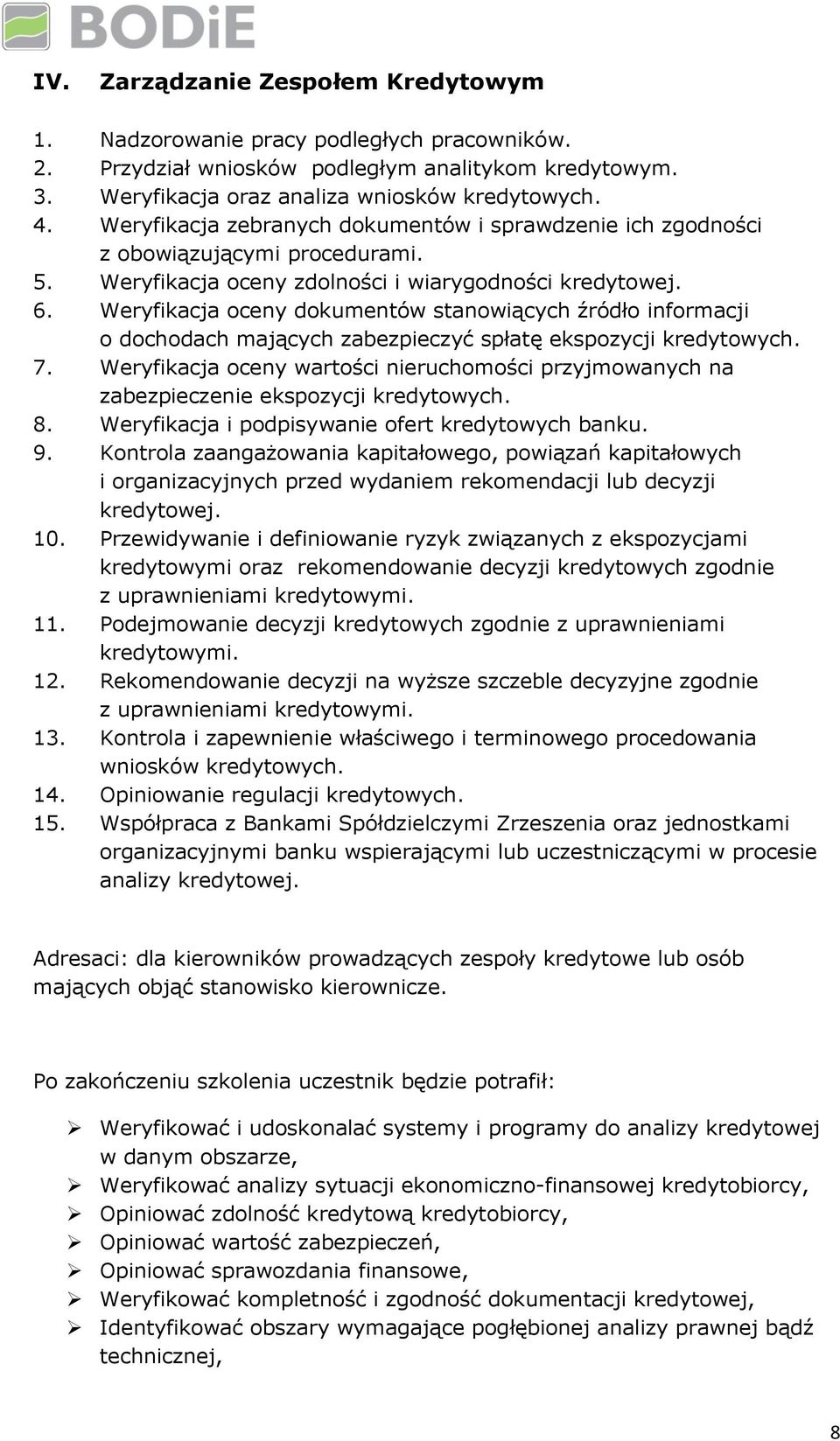 Weryfikacja oceny dokumentów stanowiących źródło informacji o dochodach mających zabezpieczyć spłatę ekspozycji kredytowych. 7.