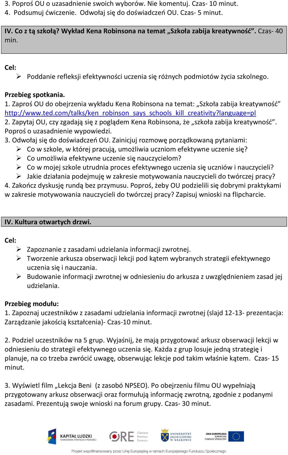 Zaproś OU do obejrzenia wykładu Kena Robinsona na temat: Szkoła zabija kreatywność http://www.ted.com/talks/ken_robinson_says_schools_kill_creativity?language=pl 2.