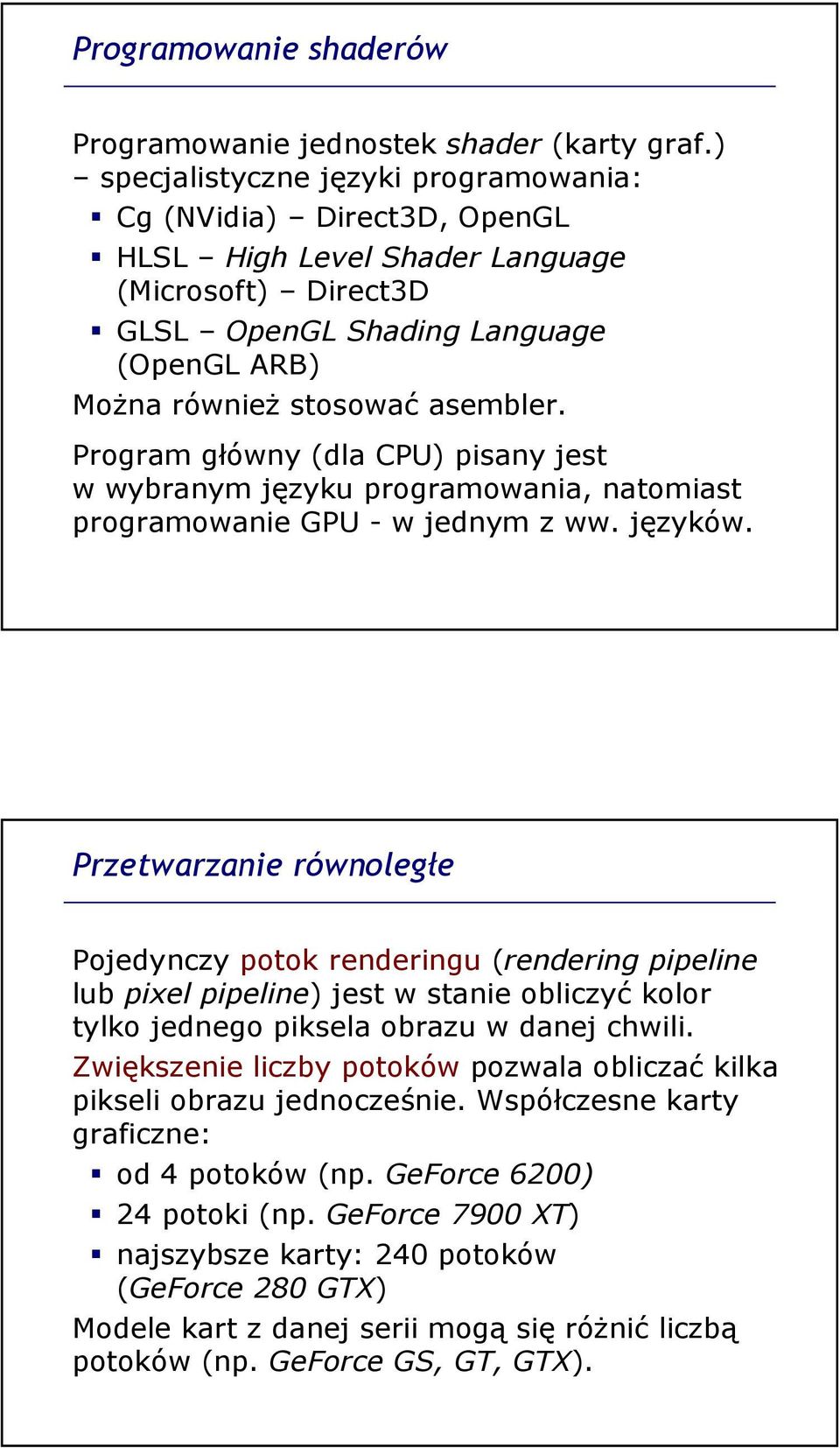 Program główny (dla CPU) pisany jest w wybranym języku programowania, natomiast programowanie GPU - w jednym z ww. języków.