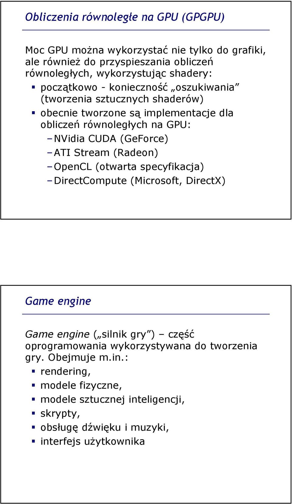 (GeForce) ATI Stream (Radeon) OpenCL (otwarta specyfikacja) DirectCompute (Microsoft, DirectX) Game engine Game engine ( silnik gry ) część oprogramowania