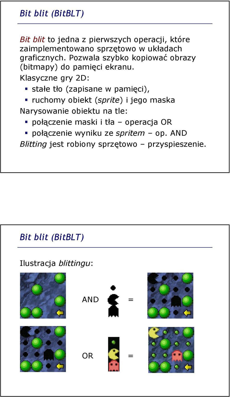 Klasyczne gry 2D: stałe tło (zapisane w pamięci), ruchomy obiekt (sprite) i jego maska Narysowanie obiektu na tle: