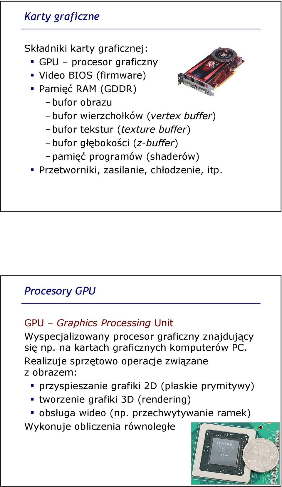 Procesory GPU GPU Graphics Processing Unit Wyspecjalizowany procesor graficzny znajdujący się np. na kartach graficznych komputerów PC.