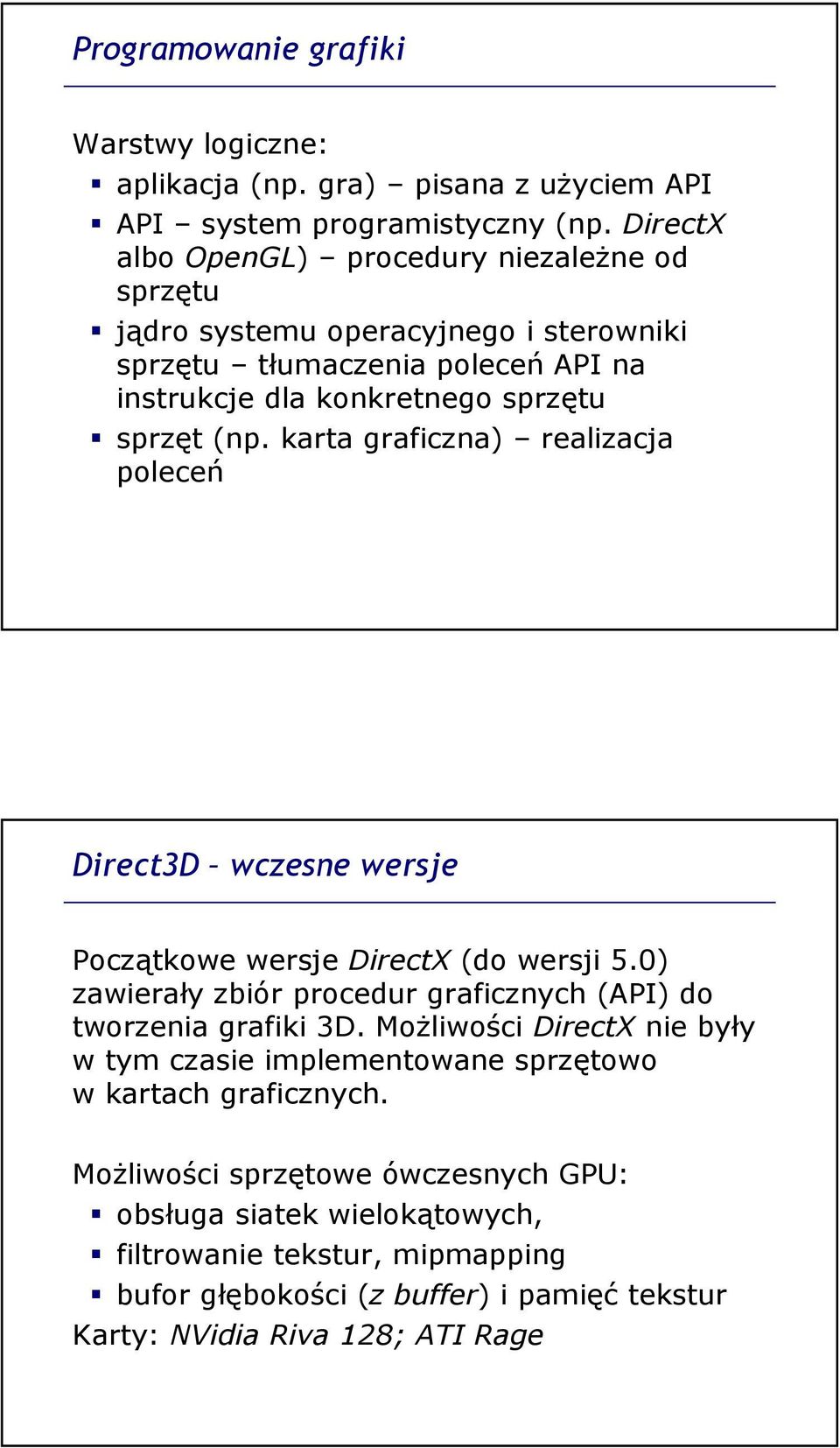karta graficzna) realizacja poleceń Direct3D wczesne wersje Początkowe wersje DirectX (do wersji 5.0) zawierały zbiór procedur graficznych (API) do tworzenia grafiki 3D.