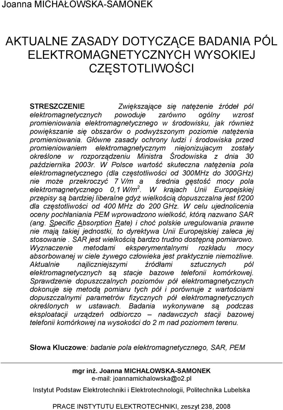 Główne zasady ochrony ludzi i środowiska przed promieniowaniem elektromagnetycznym niejonizujacym zostały określone w rozporządzeniu Ministra Środowiska z dnia 30 października 2003r.