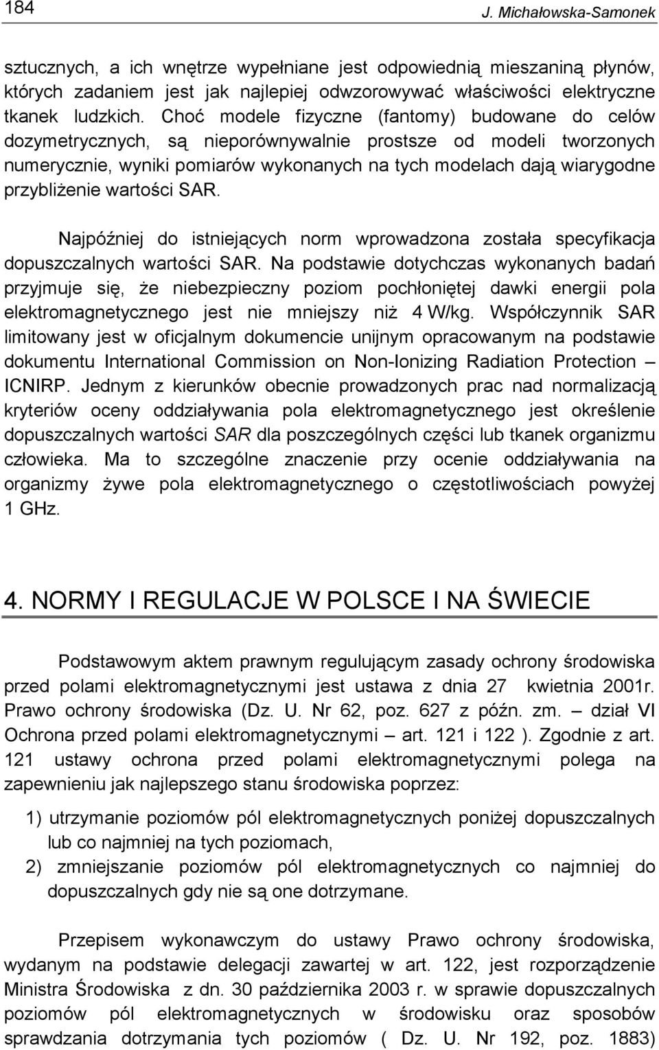 przybliŝenie wartości SAR. Najpóźniej do istniejących norm wprowadzona została specyfikacja dopuszczalnych wartości SAR.