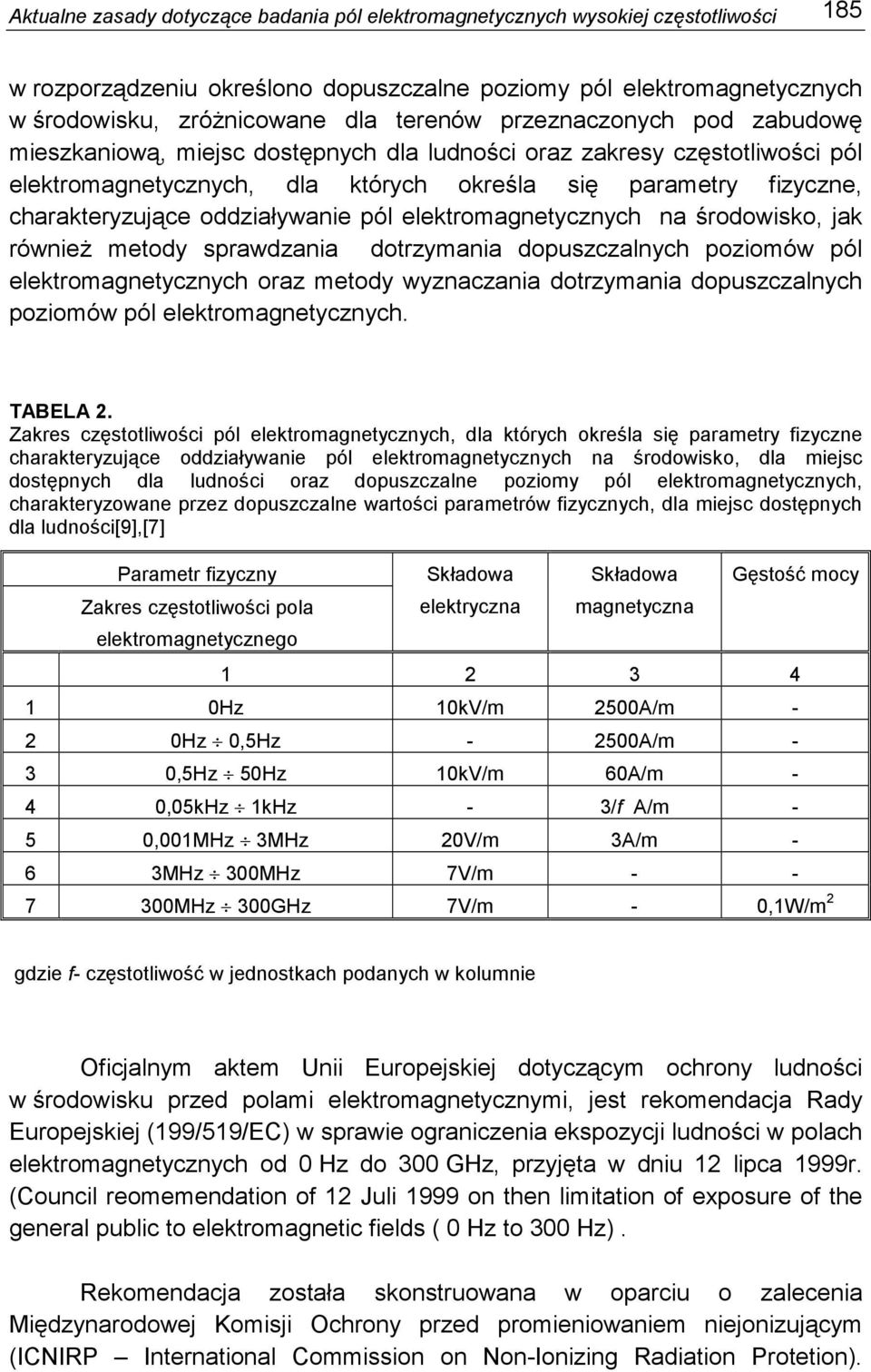 oddziaływanie pól elektromagnetycznych na środowisko, jak równieŝ metody sprawdzania dotrzymania dopuszczalnych poziomów pól elektromagnetycznych oraz metody wyznaczania dotrzymania dopuszczalnych