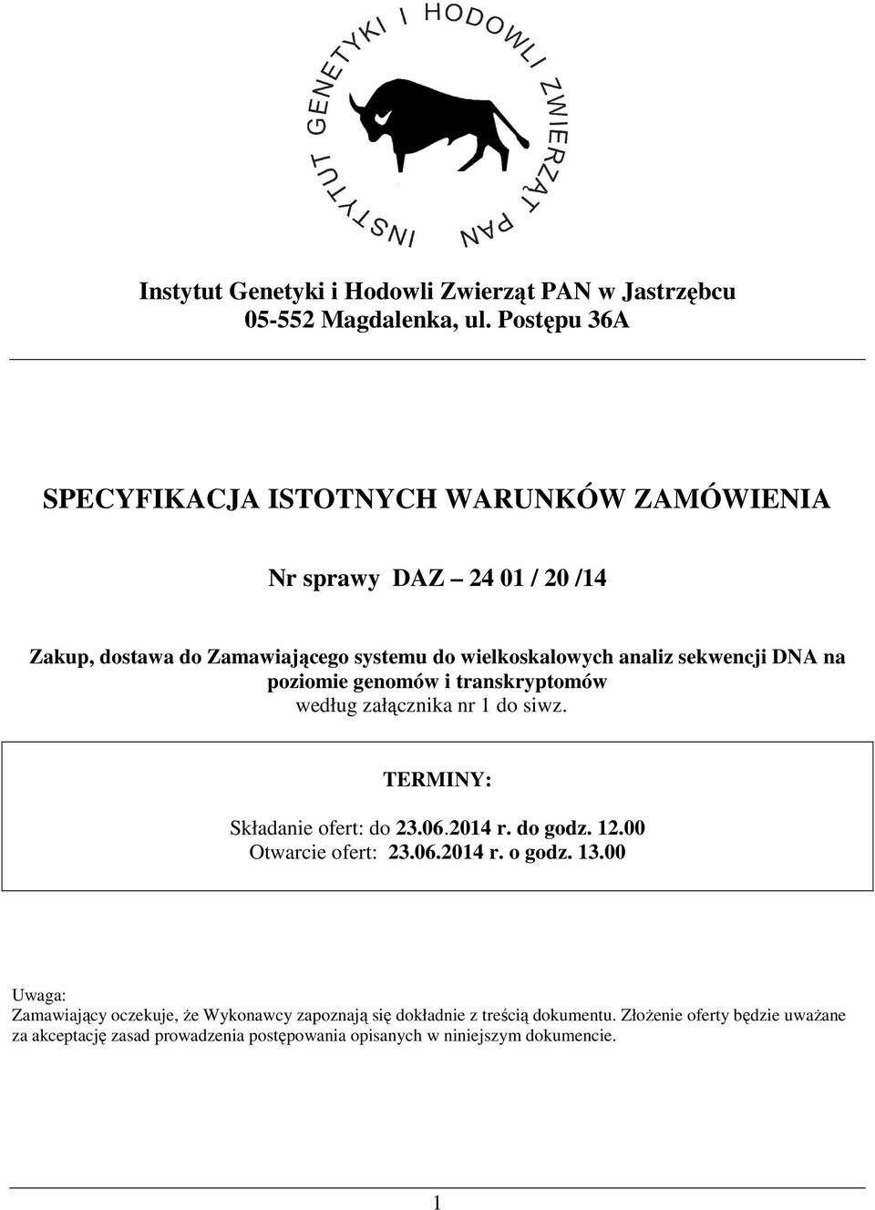 sekwencji DNA na poziomie genomów i transkryptomów według załącznika nr 1 do siwz. TERMINY: Składanie ofert: do 23.06.2014 r. do godz. 12.