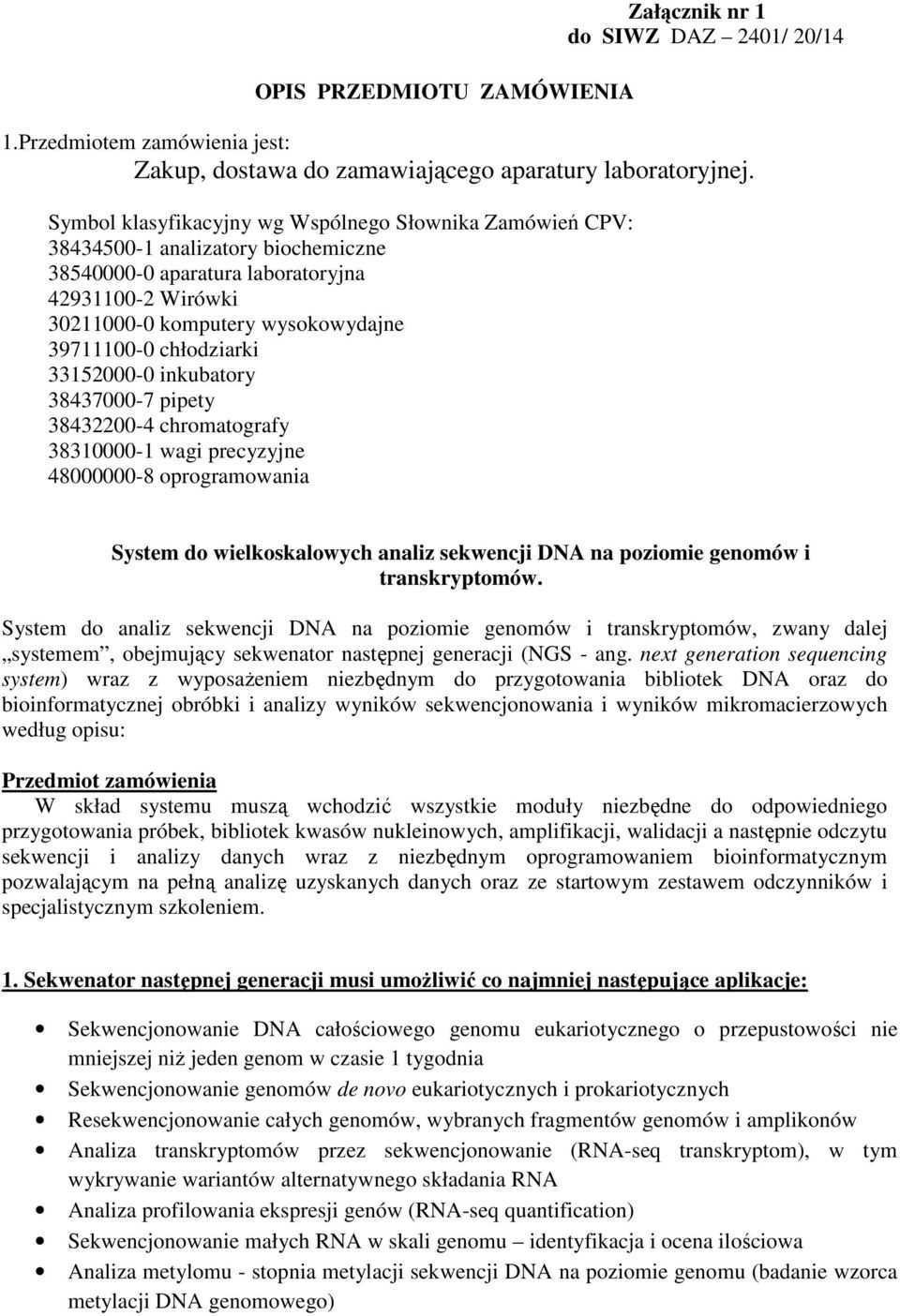 chłodziarki 33152000-0 inkubatory 38437000-7 pipety 38432200-4 chromatografy 38310000-1 wagi precyzyjne 48000000-8 oprogramowania System do wielkoskalowych analiz sekwencji DNA na poziomie genomów i