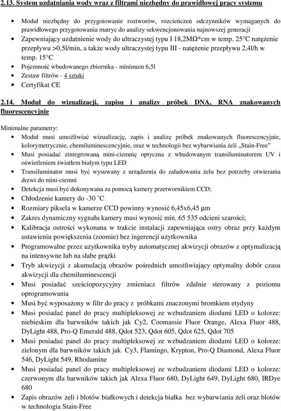 25 C natęŝenie przepływu >0,5l/min, a takŝe wody ultraczystej typu III - natęŝenie przepływu 2,4l/h w temp.