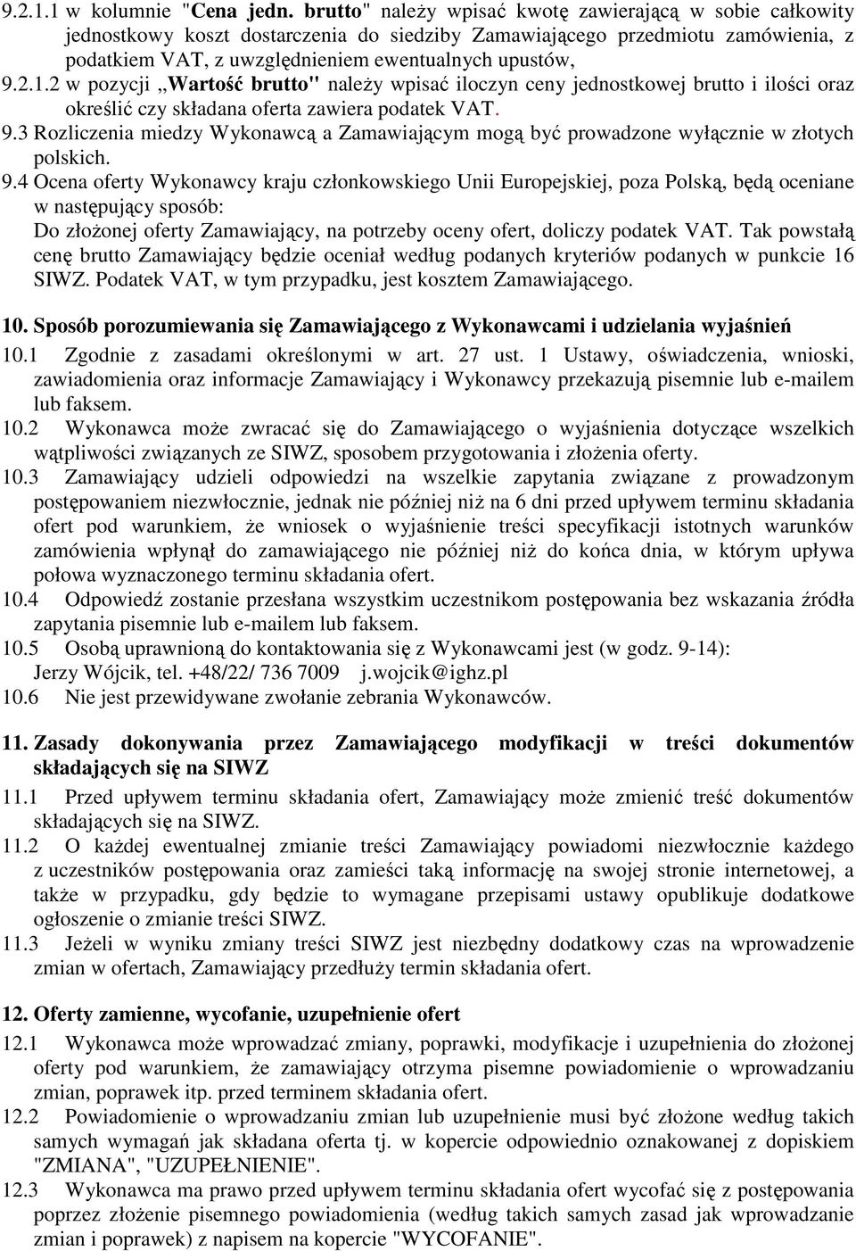 2 w pozycji Wartość brutto" naleŝy wpisać iloczyn ceny jednostkowej brutto i ilości oraz określić czy składana oferta zawiera podatek VAT. 9.