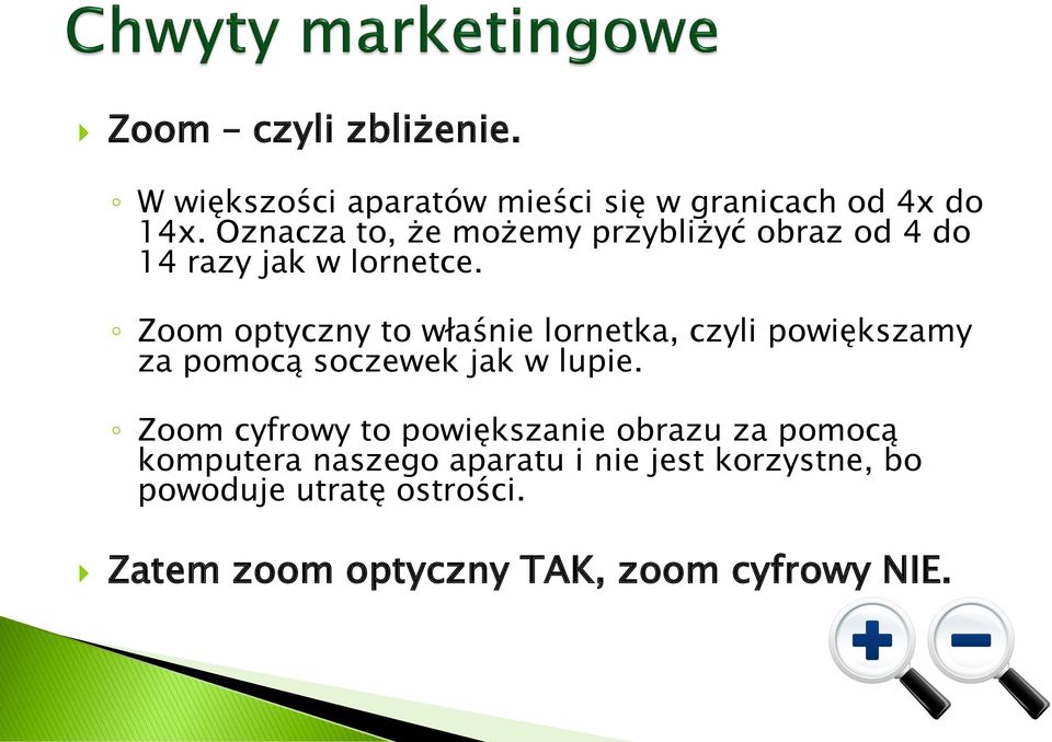 Zoom optyczny to właśnie lornetka, czyli powiększamy za pomocą soczewek jak w lupie.