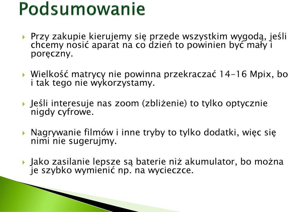 Jeśli interesuje nas zoom (zbliżenie) to tylko optycznie nigdy cyfrowe.