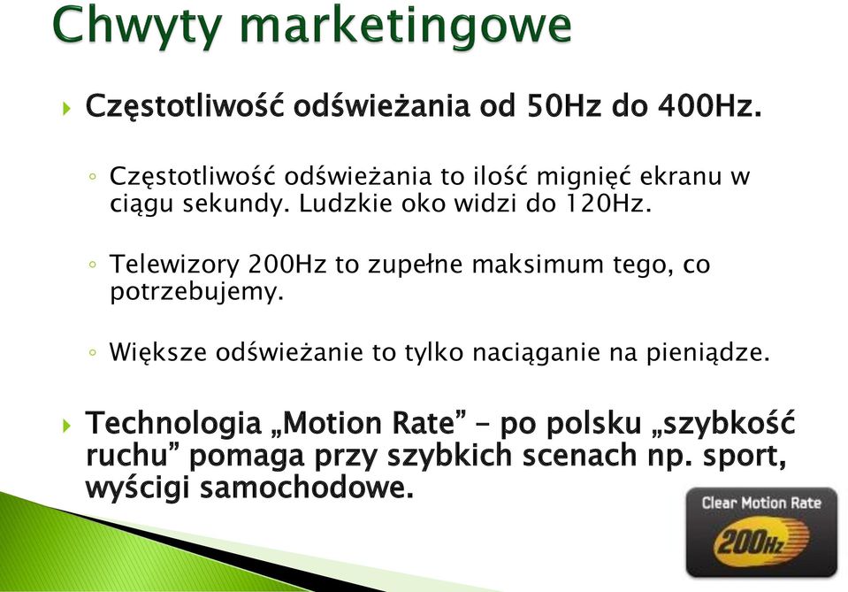 Ludzkie oko widzi do 120Hz. Telewizory 200Hz to zupełne maksimum tego, co potrzebujemy.