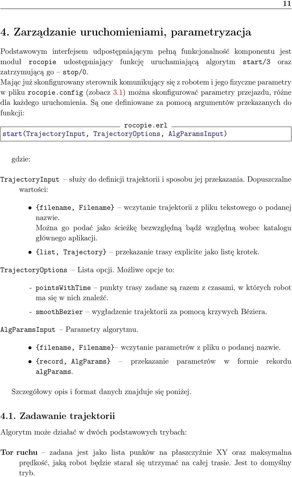 1) można skonfigurować parametry przejazdu, różne dla każdego uruchomienia. Są one definiowane za pomocą argumentów przekazanych do funkcji: rocopie.