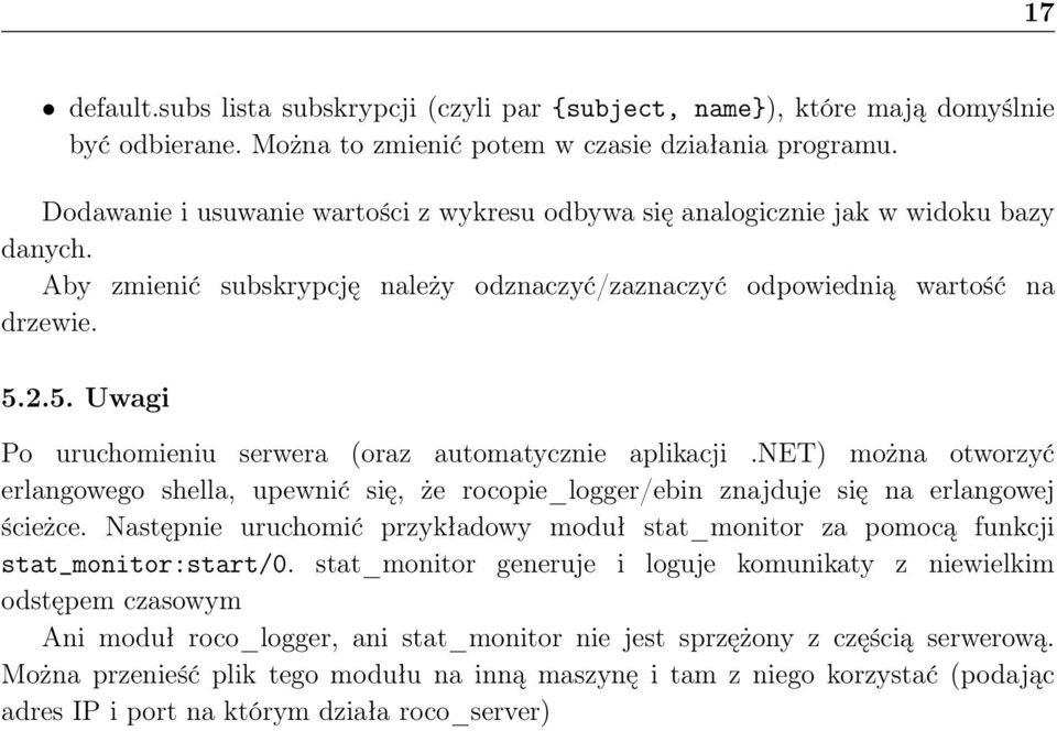 2.5. Uwagi Po uruchomieniu serwera (oraz automatycznie aplikacji.net) można otworzyć erlangowego shella, upewnić się, że rocopie_logger/ebin znajduje się na erlangowej ścieżce.