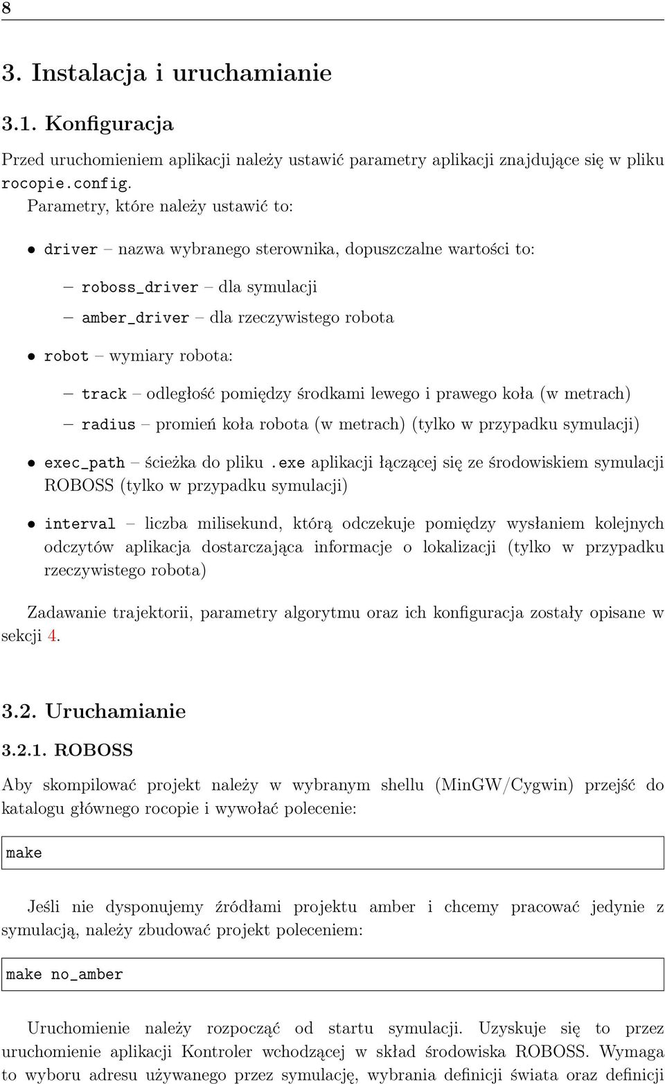 odległość pomiędzy środkami lewego i prawego koła (w metrach) radius promień koła robota (w metrach) (tylko w przypadku symulacji) exec_path ścieżka do pliku.