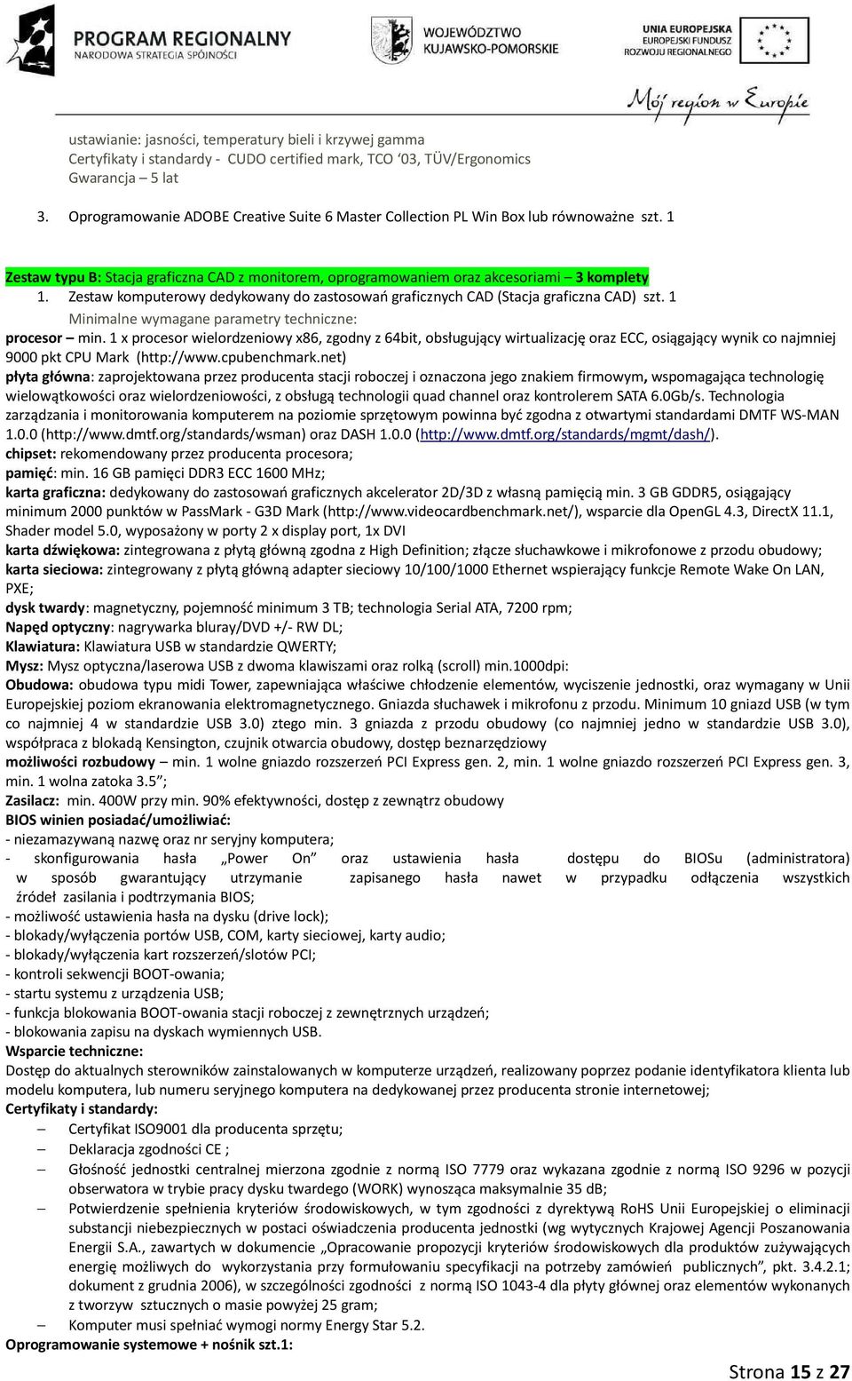 Zestaw komputerowy dedykowany do zastosowań graficznych CAD (Stacja graficzna CAD) szt. 1 Minimalne wymagane parametry techniczne: procesor min.