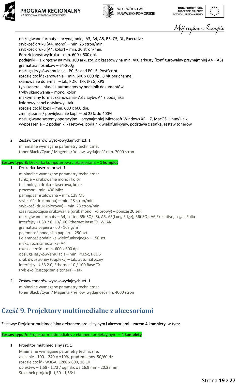 400 arkuszy (konfigurowalny przynajmniej A4 A3) gramatura nośników 64-200g obsługa języków/emulacja - PCL5c and PCL 6, PostScript rozdzielczość skanowania min.