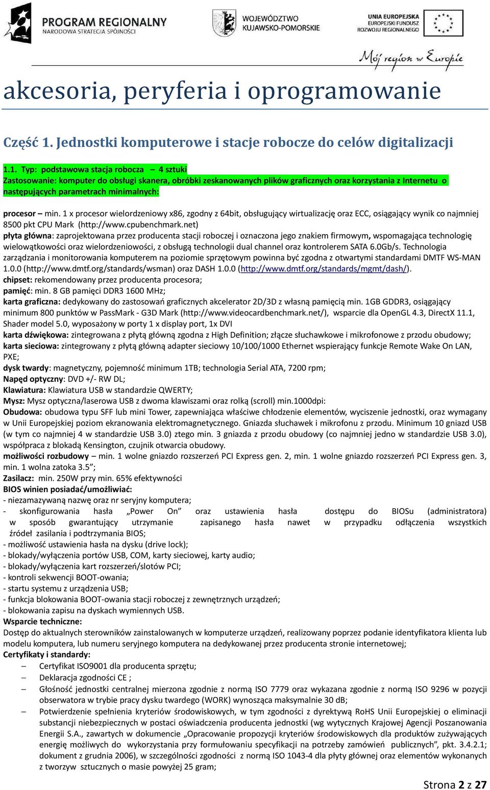 1. Typ: podstawowa stacja robocza 4 sztuki Zastosowanie: komputer do obsługi skanera, obróbki zeskanowanych plików graficznych oraz korzystania z Internetu o następujących parametrach minimalnych: