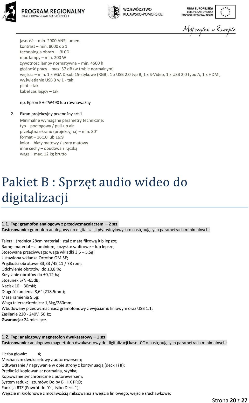 Ekran projekcyjny przenośny szt.1 Minimalne wymagane parametry techniczne: typ podłogowy / pull-up air przekątna ekranu (projekcyjna) min.