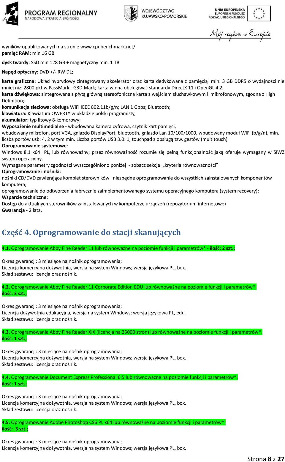 3 GB DDR5 o wydajności nie mniej niż: 2800 pkt w PassMark - G3D Mark; karta winna obsługiwać standardy DirectX 11 i OpenGL 4.