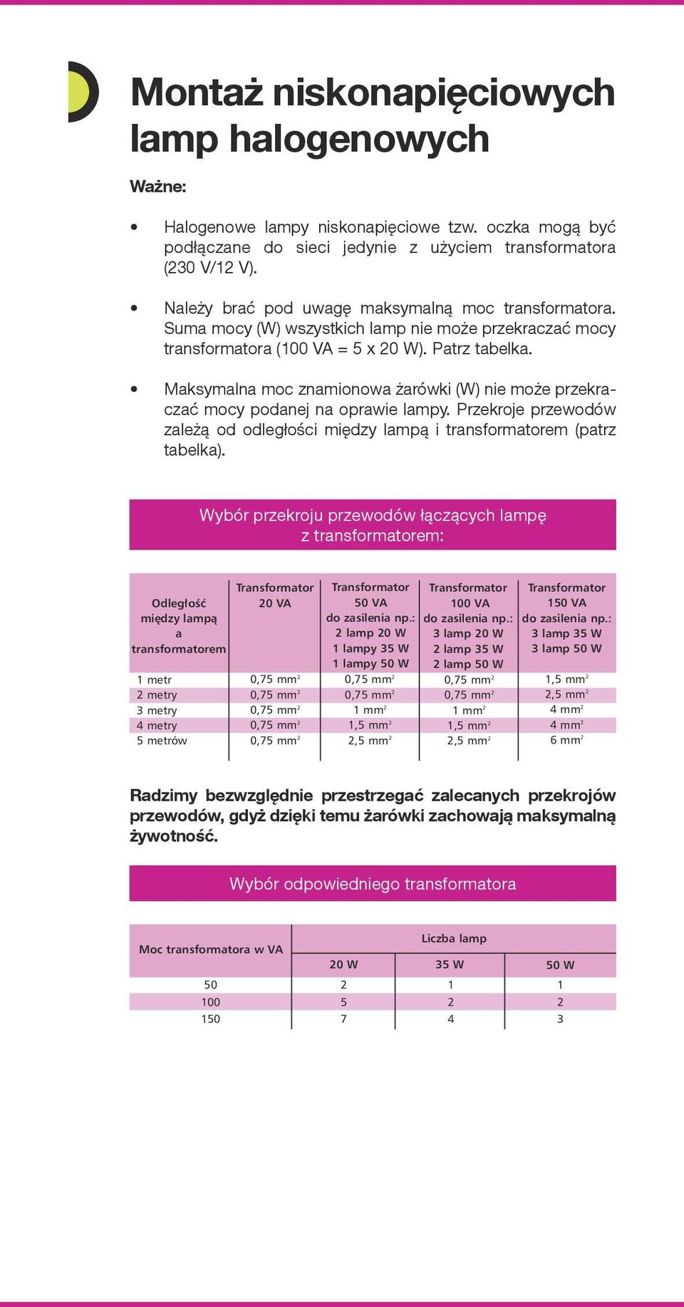 Maksymalna moc znamionowa żarówki (W) nie może przekraczać mocy podanej na oprawie lampy. Przekroje przewodów zależą od odległości między lampą i transformatorem (patrz tabelka).