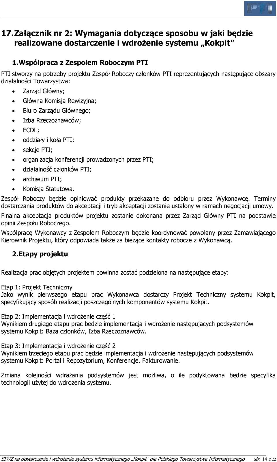 Biuro Zarządu Głównego; Izba Rzeczoznawców; ECDL; oddziały i koła PTI; sekcje PTI; organizacja konferencji prowadzonych przez PTI; działalność członków PTI; archiwum PTI; Komisja Statutowa.