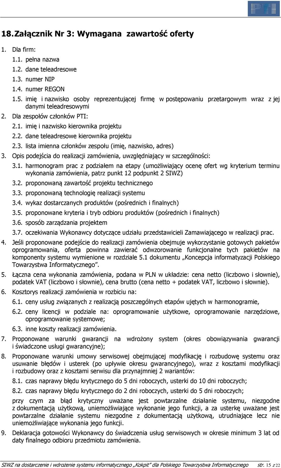 3. lista imienna członków zespołu (imię, nazwisko, adres) 3. Opis podejścia do realizacji zamówienia, uwzględniający w szczególności: 3.1.