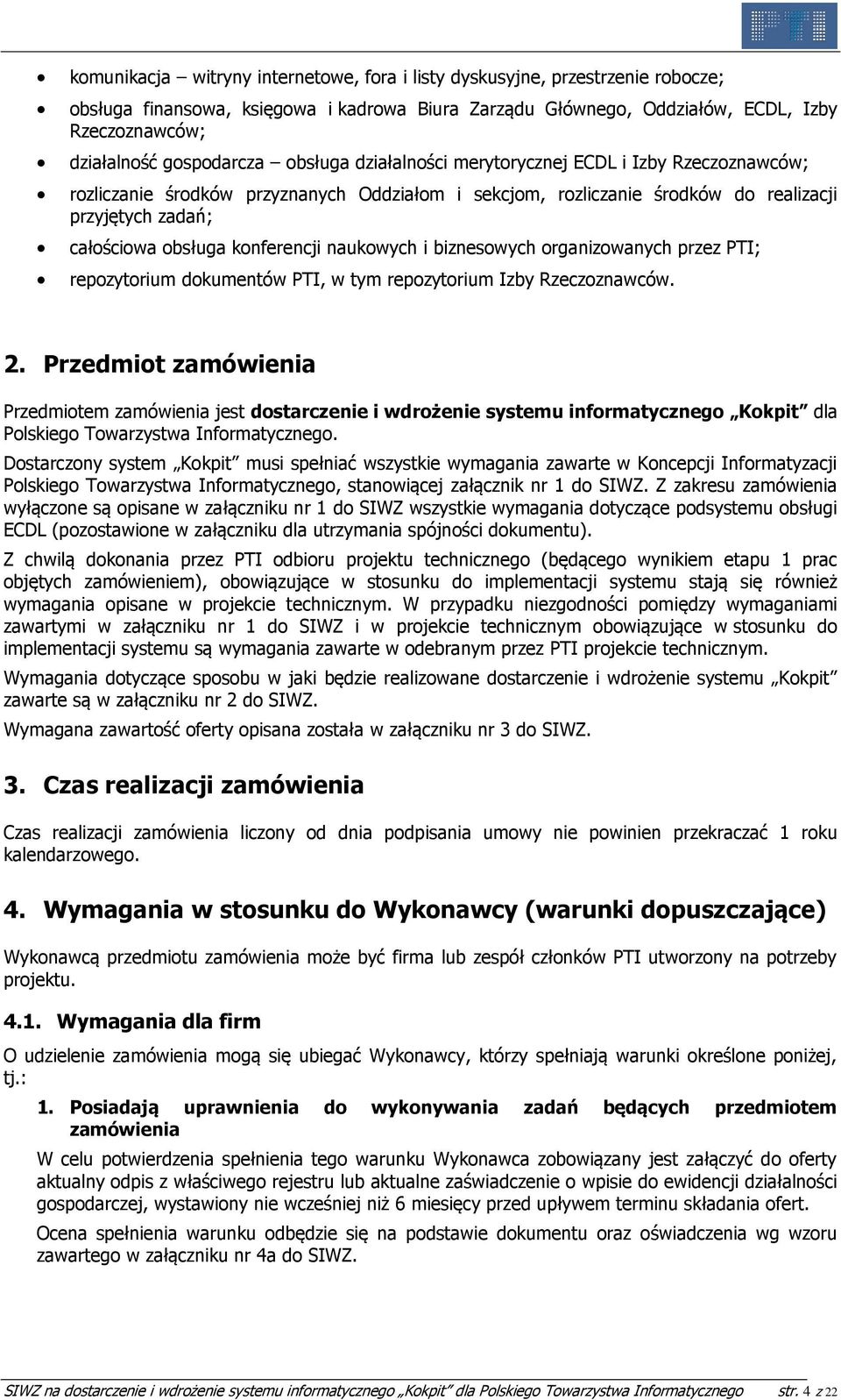 konferencji naukowych i biznesowych organizowanych przez PTI; repozytorium dokumentów PTI, w tym repozytorium Izby Rzeczoznawców. 2.