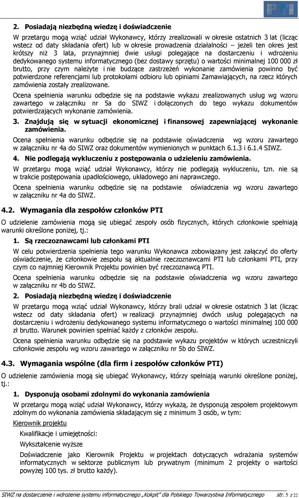 100 000 zł brutto, przy czym należyte i nie budzące zastrzeżeń wykonanie zamówienia powinno być potwierdzone referencjami lub protokołami odbioru lub opiniami Zamawiających, na rzecz których