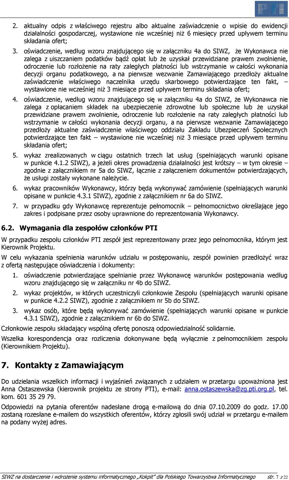 na raty zaległych płatności lub wstrzymanie w całości wykonania decyzji organu podatkowego, a na pierwsze wezwanie Zamawiającego przedłoży aktualne zaświadczenie właściwego naczelnika urzędu