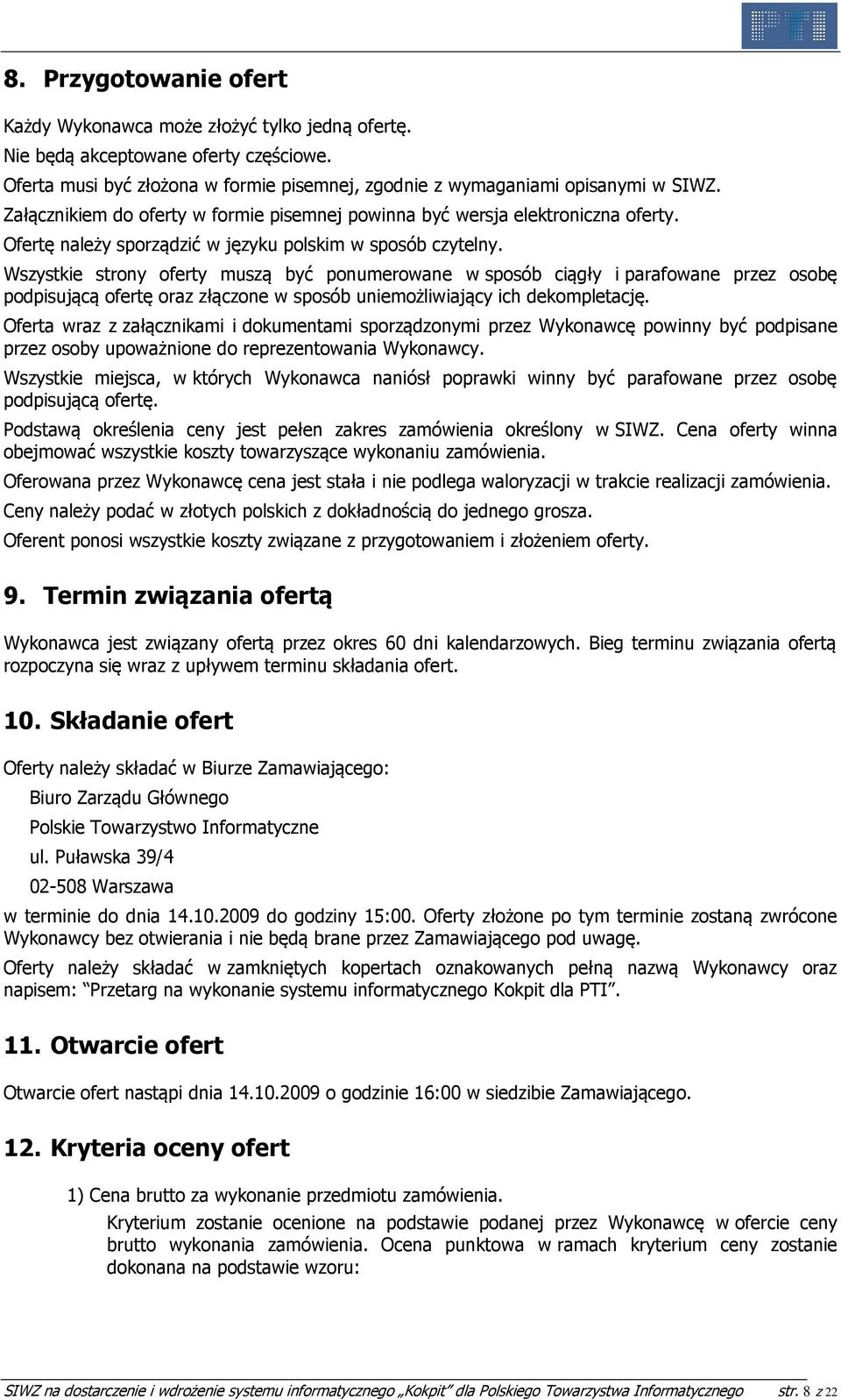 Wszystkie strony oferty muszą być ponumerowane w sposób ciągły i parafowane przez osobę podpisującą ofertę oraz złączone w sposób uniemożliwiający ich dekompletację.