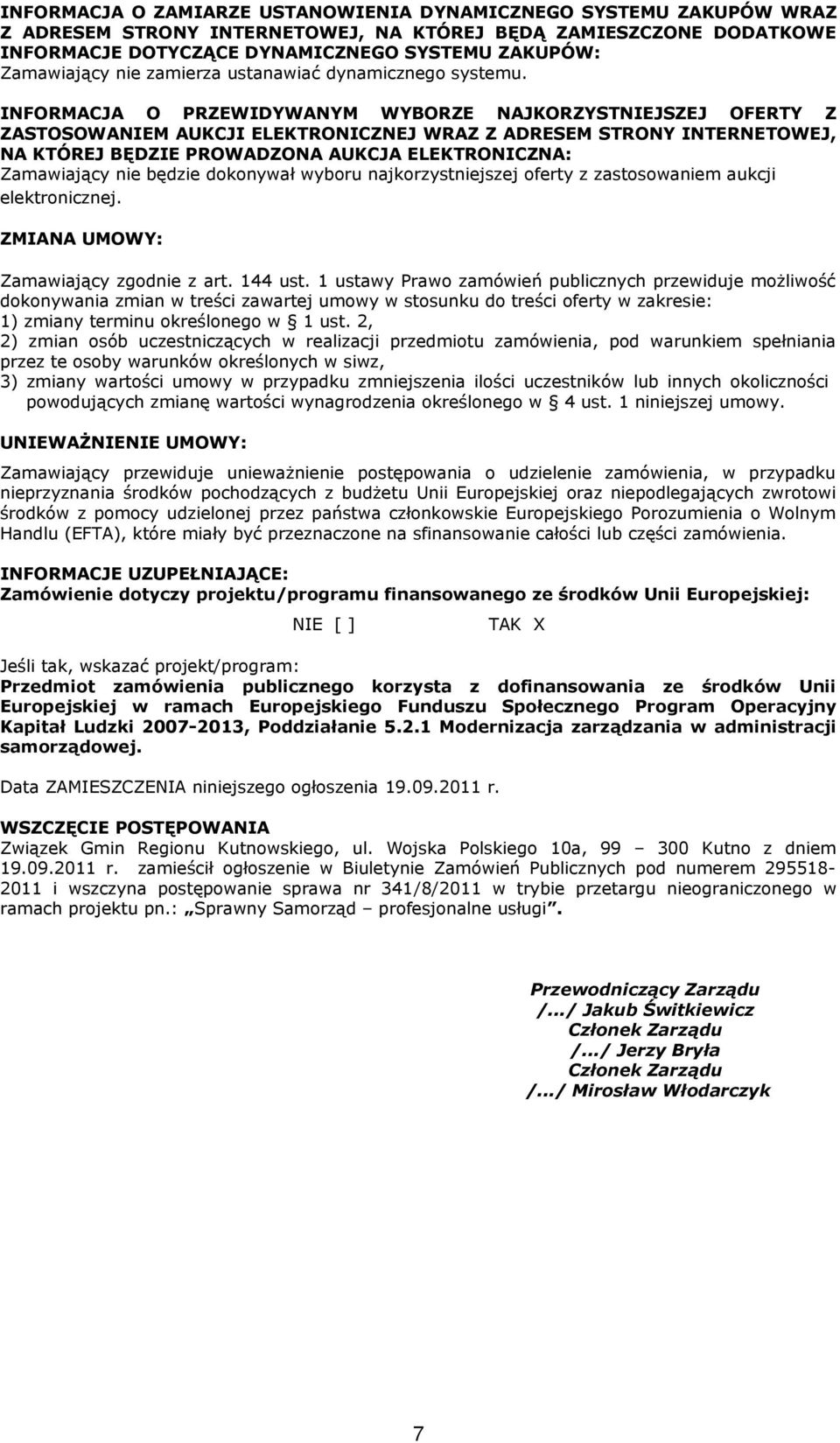 INFORMACJA O PRZEWIDYWANYM WYBORZE NAJKORZYSTNIEJSZEJ OFERTY Z ZASTOSOWANIEM AUKCJI ELEKTRONICZNEJ WRAZ Z ADRESEM STRONY INTERNETOWEJ, NA KTÓREJ BĘDZIE PROWADZONA AUKCJA ELEKTRONICZNA: Zamawiający