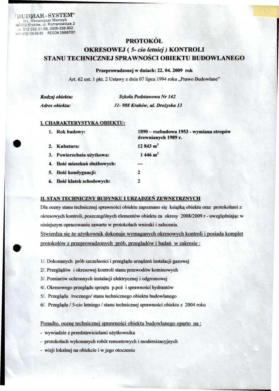 2 Ustawy z dnia 07 lipca 1994 roku Prawo Budowlane" Rodzaj obiektu: Szkoła Podstawowa Nr 142 Adres obiektu: 31-988 Kraków, ul Drożyska 13 I. CHARAKTERYSTYKA OBIEKTU: 1.