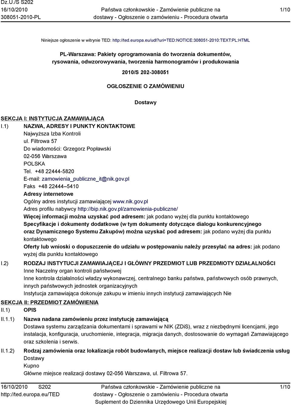 ZAMÓWIENIU Dostawy SEKCJA I: INSTYTUCJA ZAMAWIAJĄCA I.1) NAZWA, ADRESY I PUNKTY KONTAKTOWE Najwyższa Izba Kontroli ul. Filtrowa 57 Do wiadomości: Grzegorz Popławski 02-056 Warszawa POLSKA Tel.