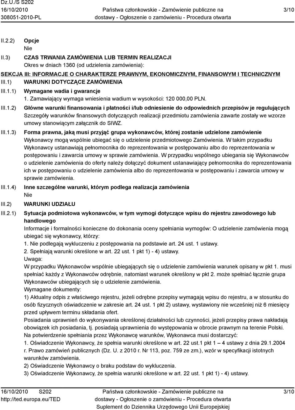 1) WARUNKI DOTYCZĄCE ZAMÓWIENIA III.1.1) III.1.2) III.1.3) III.1.4) III.2) III.2.1) Wymagane wadia i gwarancje 1. Zamawiający wymaga wniesienia wadium w wysokości: 120 000,00 PLN.