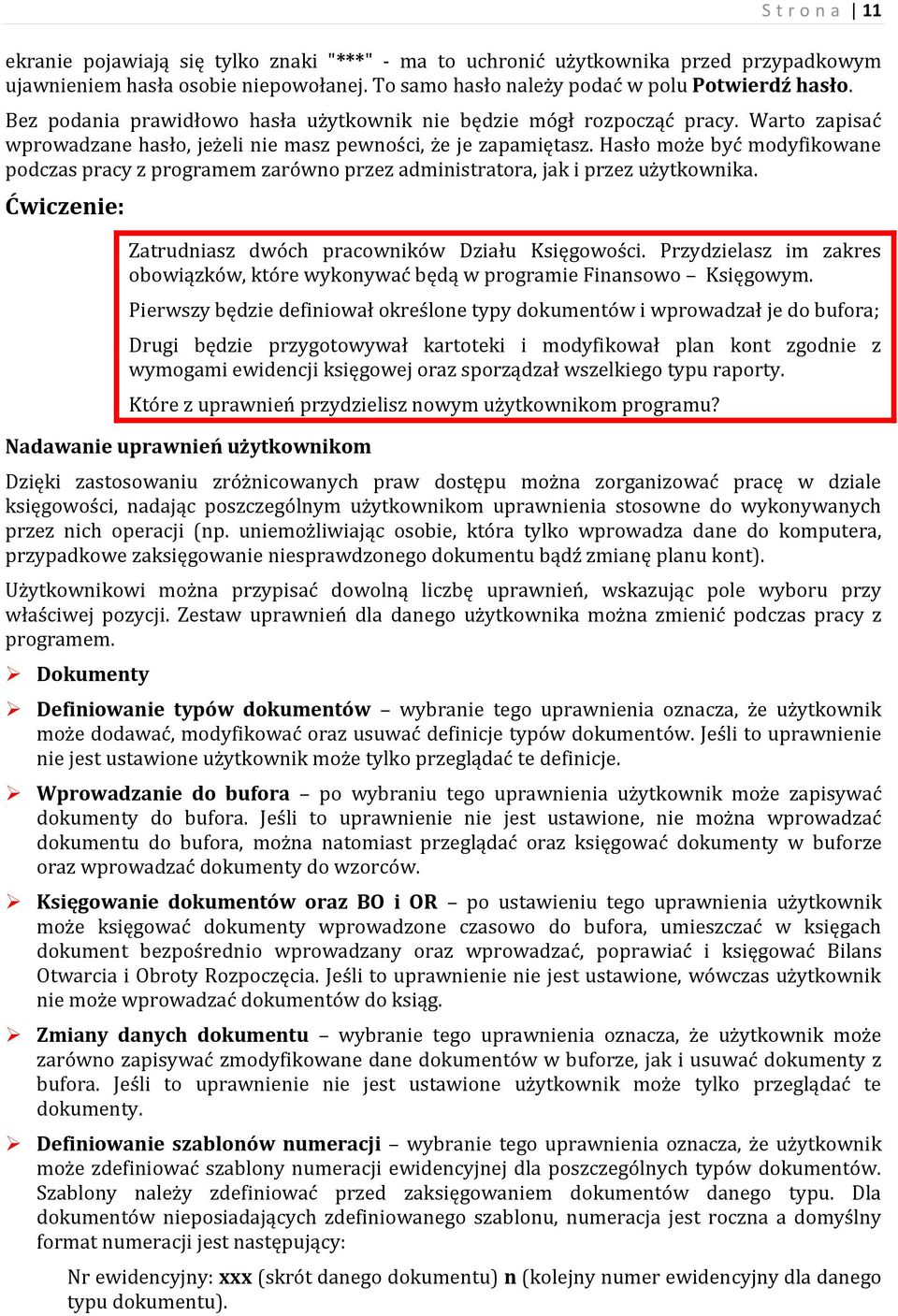 Hasło może być modyfikowane podczas pracy z programem zarówno przez administratora, jak i przez użytkownika. Ćwiczenie: Zatrudniasz dwóch pracowników Działu Księgowości.