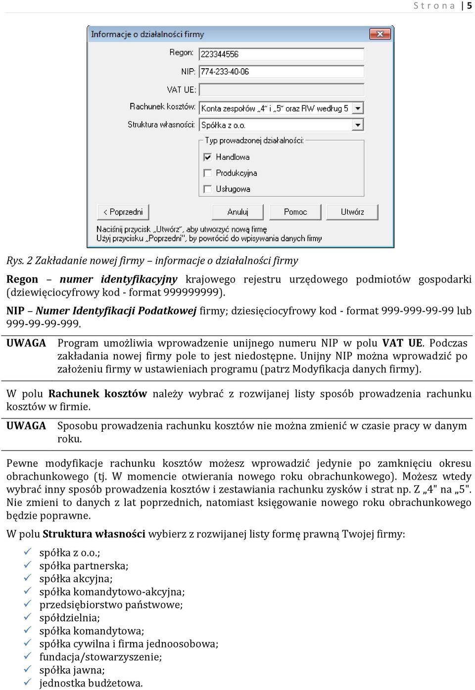 Podczas zakładania nowej firmy pole to jest niedostępne. Unijny NIP można wprowadzić po założeniu firmy w ustawieniach programu (patrz Modyfikacja danych firmy).