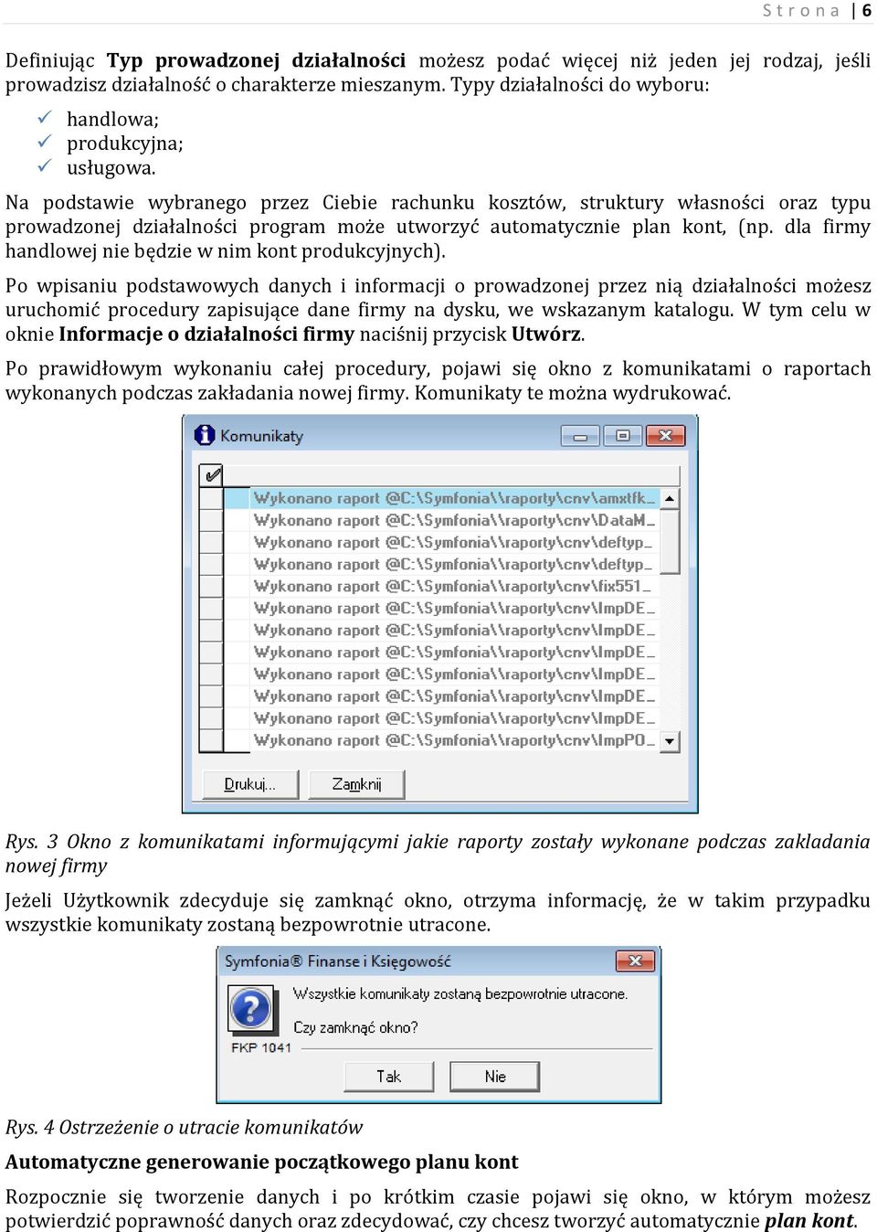 Na podstawie wybranego przez Ciebie rachunku kosztów, struktury własności oraz typu prowadzonej działalności program może utworzyć automatycznie plan kont, (np.