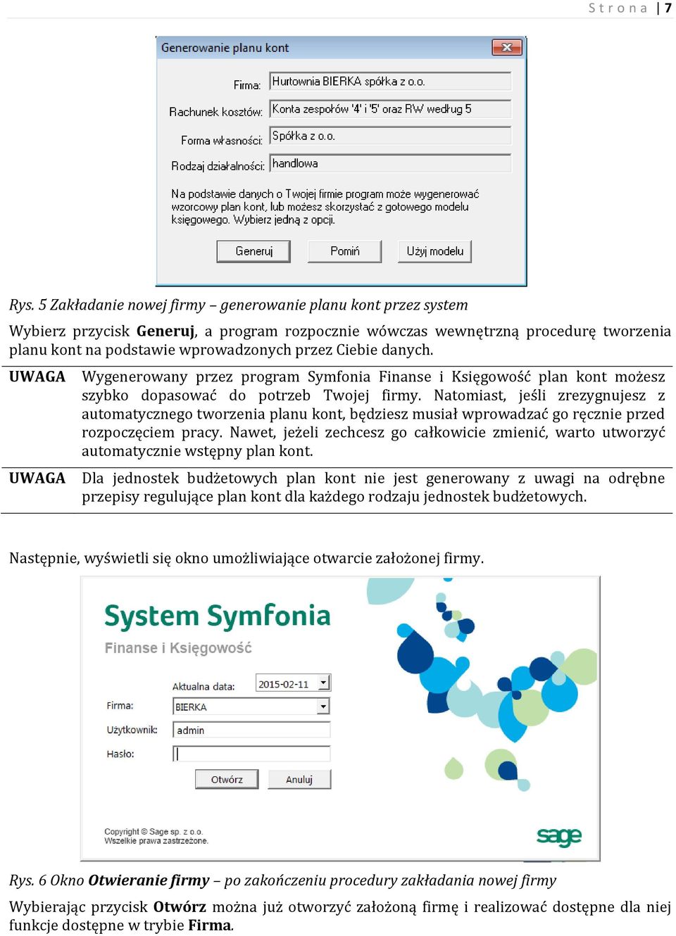 danych. Wygenerowany przez program Symfonia Finanse i Księgowość plan kont możesz szybko dopasować do potrzeb Twojej firmy.