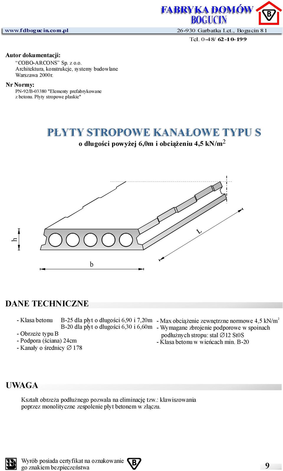 płyty stropowe płaskie" PŁYTYSTROPOWEKANAŁOWETYPU S odługości powyżej 6,0m iobciążeniu4,5kn/m 2 b DANE TECHNICZNE -Klasabetonu B-25dlapłyt odługości6,90 i7,20m B-20dlapłyt odługości6,30 i6,60m