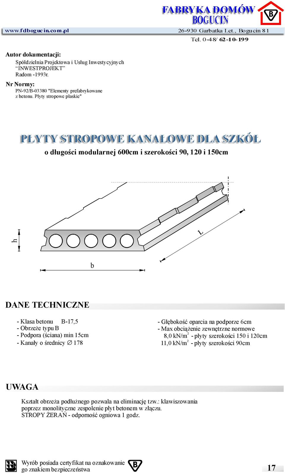 płyty stropowe płaskie" PŁYTYSTROPOWEKANAŁOWEDLASZKÓŁ odługości modularnej 600cmiszerokości 90,120i150cm b DANE TECHNICZNE -Klasabetonu B-17,5 -Obrzeże typub -Podpora (ściana)min15cm -Kanały