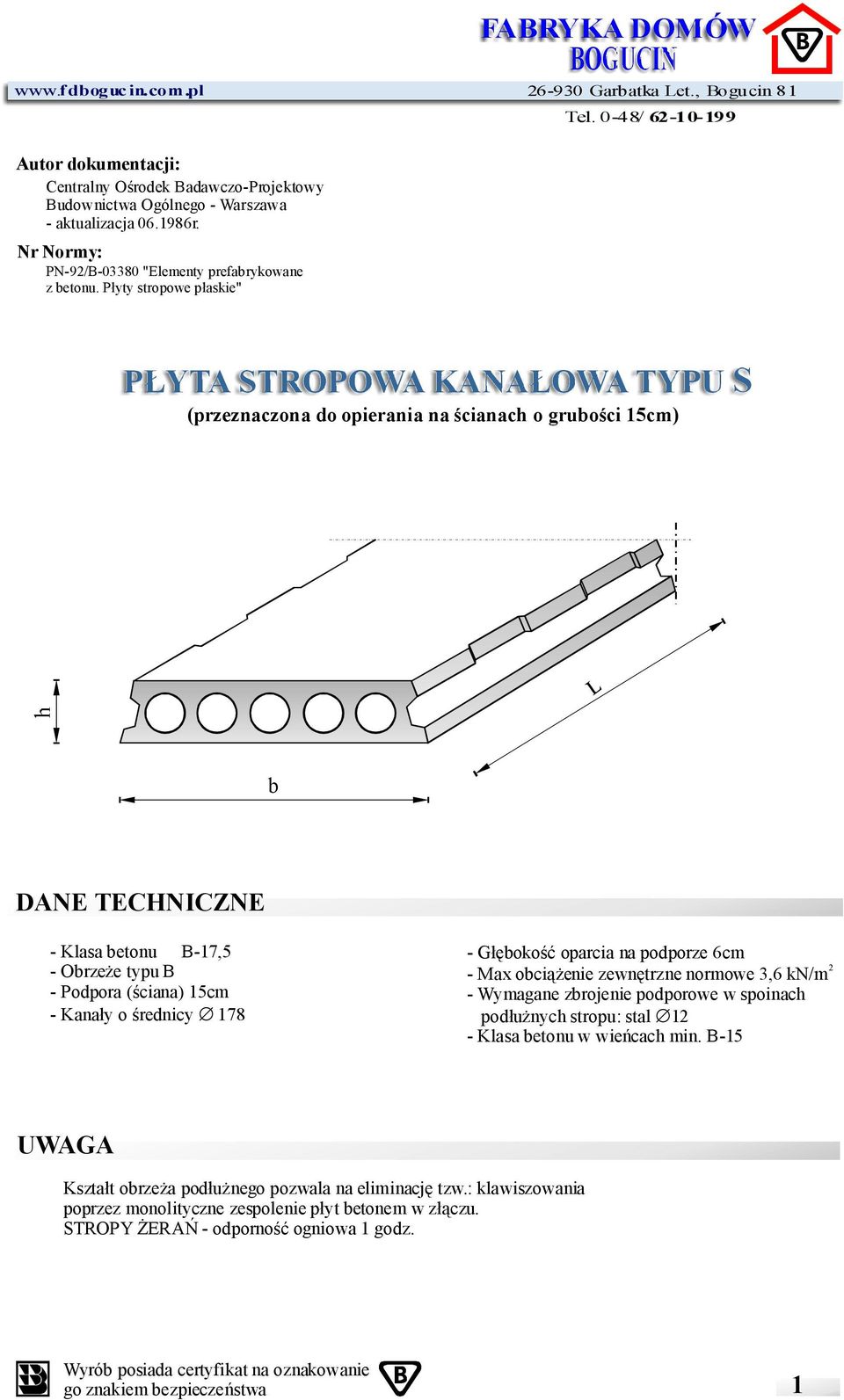 płyty stropowe płaskie" PŁYTASTROPOWAKANAŁOWATYPU S (przeznaczonadoopieraniana ścianach ogrubości15cm) b DANE TECHNICZNE -Klasabetonu B-17,5 -Obrzeże typub -Podpora (ściana)15cm -Kanały ośrednicy 178