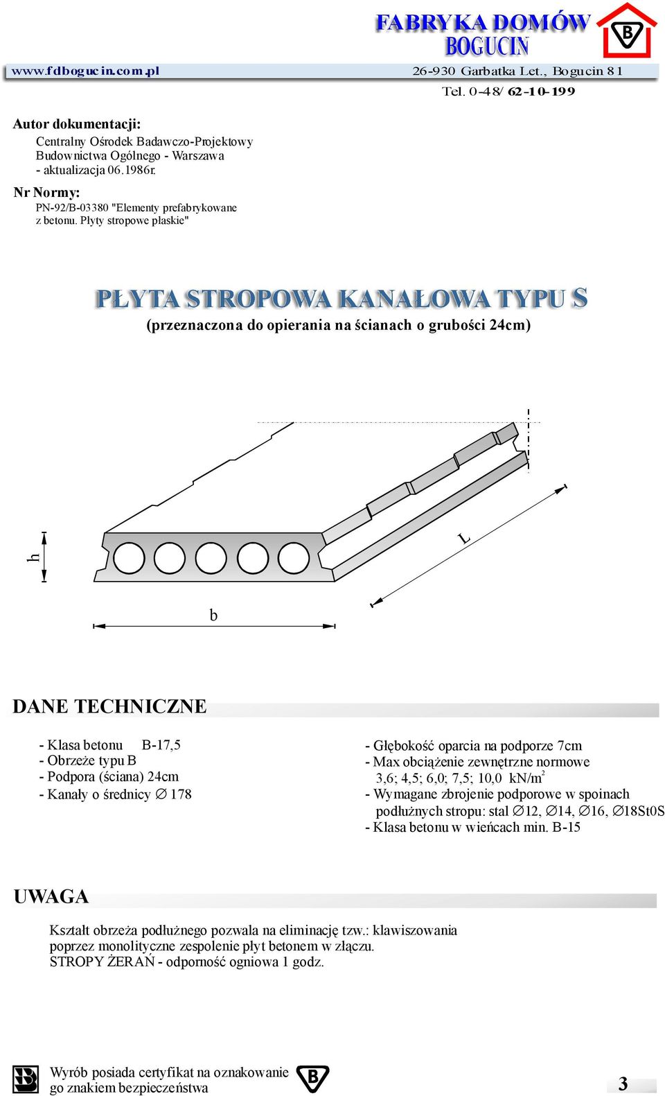 płyty stropowe płaskie" PŁYTASTROPOWAKANAŁOWATYPU S (przeznaczonadoopieraniana ścianach ogrubości24cm) b DANE TECHNICZNE -Klasabetonu B-17,5 -Obrzeże typub -Podpora (ściana)24cm -Kanały ośrednicy 178