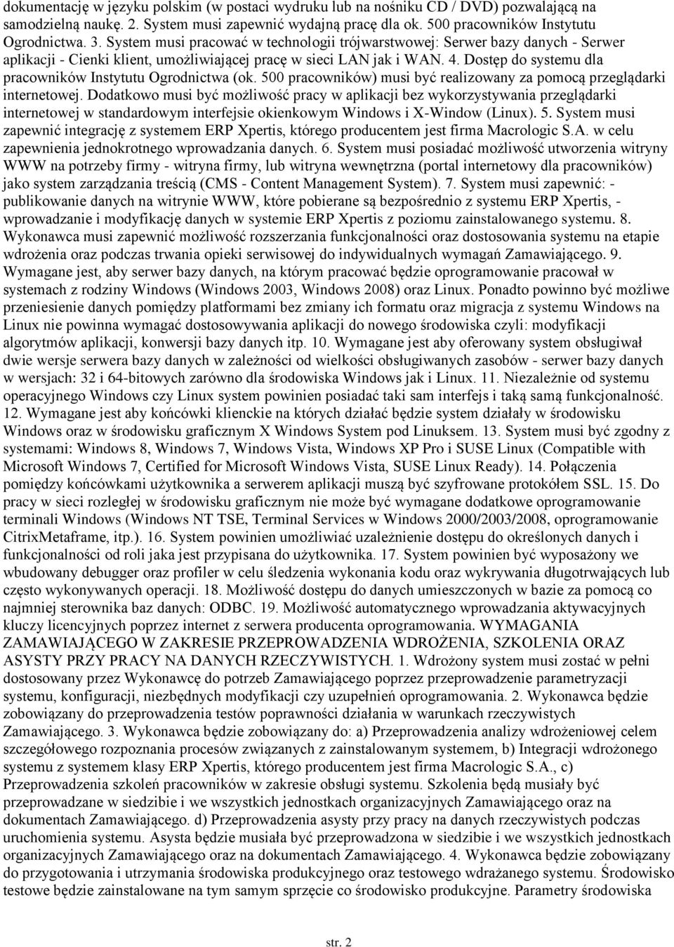 Dostęp do systemu dla pracowników Instytutu Ogrodnictwa (ok. 500 pracowników) musi być realizowany za pomocą przeglądarki internetowej.